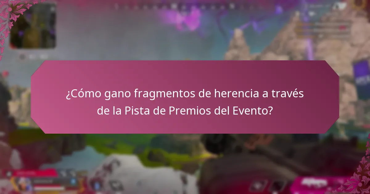 ¿Cómo gano fragmentos de herencia a través de la Pista de Premios del Evento?