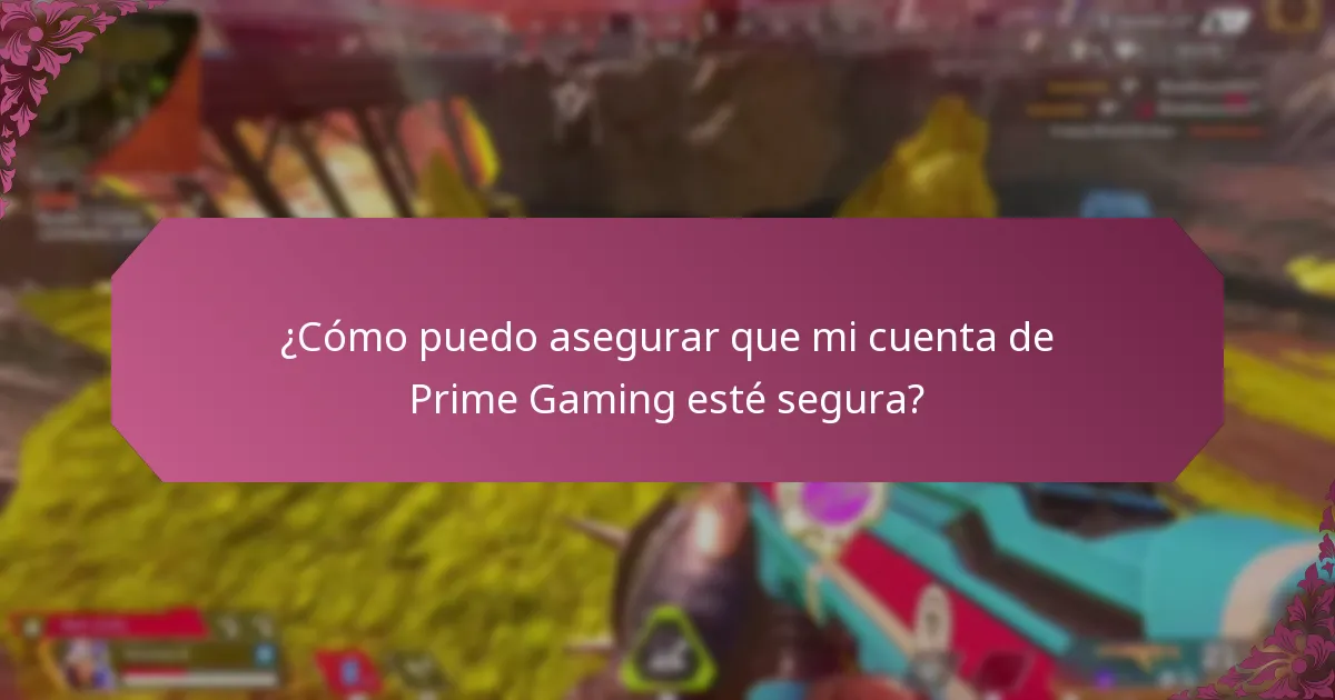 ¿Cómo puedo asegurar que mi cuenta de Prime Gaming esté segura?