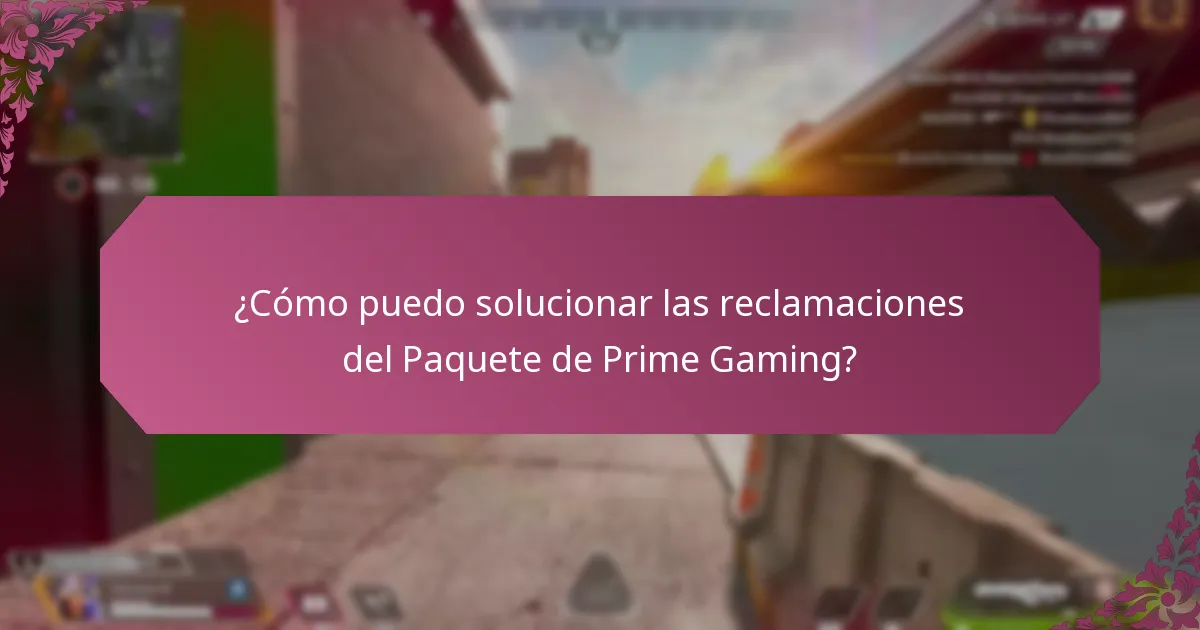¿Cómo puedo solucionar las reclamaciones del Paquete de Prime Gaming?