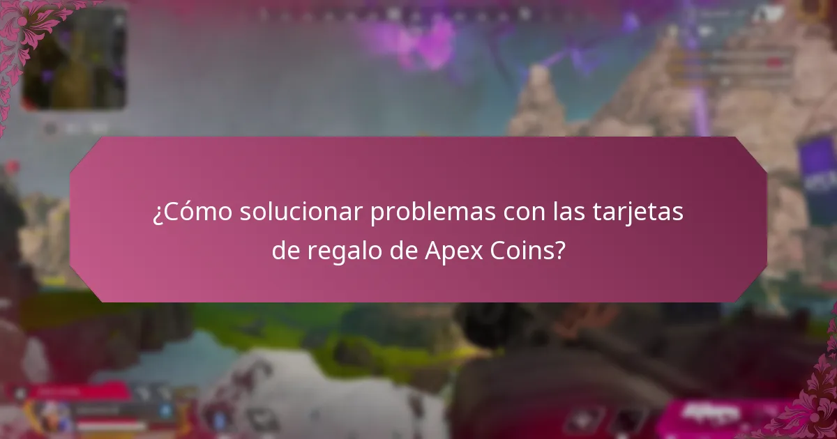 ¿Cómo solucionar problemas con las tarjetas de regalo de Apex Coins?