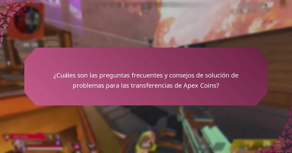 ¿Cuáles son las preguntas frecuentes y consejos de solución de problemas para las transferencias de Apex Coins?
