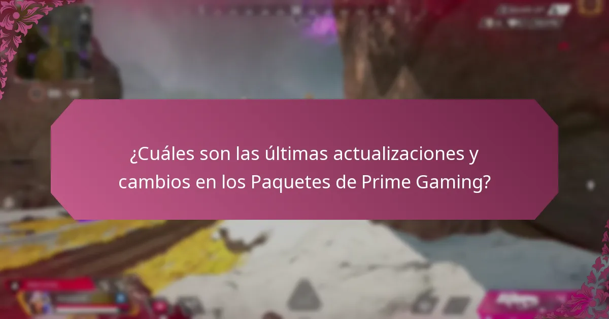 ¿Cuáles son las últimas actualizaciones y cambios en los Paquetes de Prime Gaming?