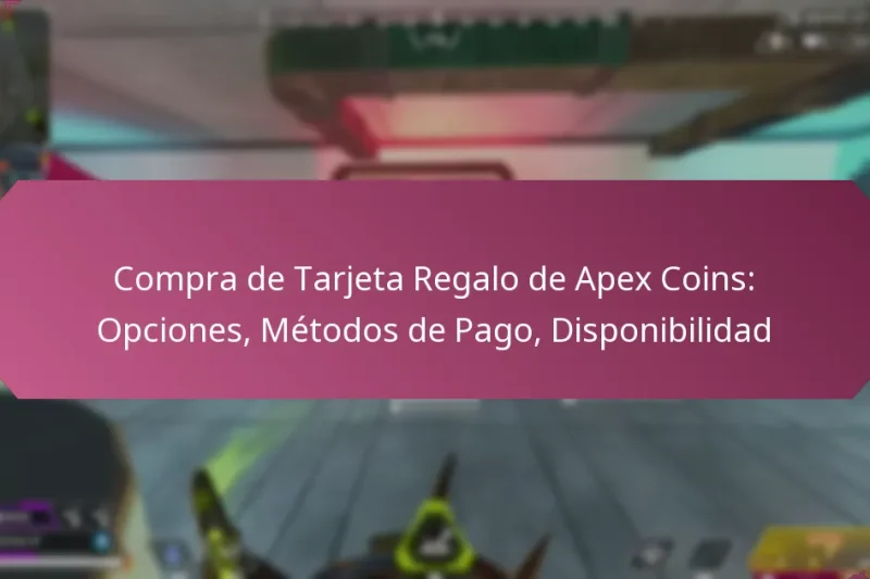 Compra de Tarjeta Regalo de Apex Coins: Opciones, Métodos de Pago, Disponibilidad