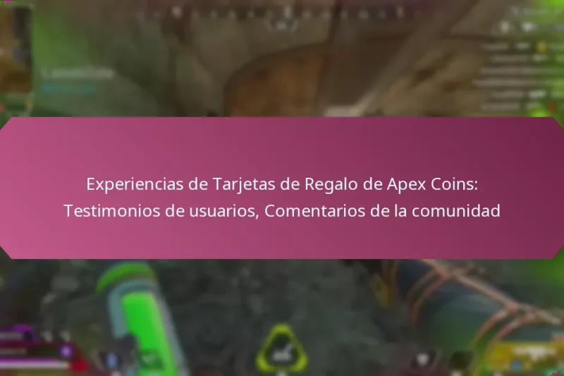 Experiencias de Tarjetas de Regalo de Apex Coins: Testimonios de usuarios, Comentarios de la comunidad