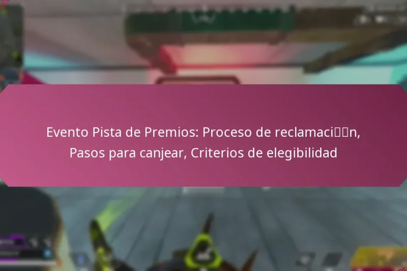 Evento Pista de Premios: Proceso de reclamación, Pasos para canjear, Criterios de elegibilidad