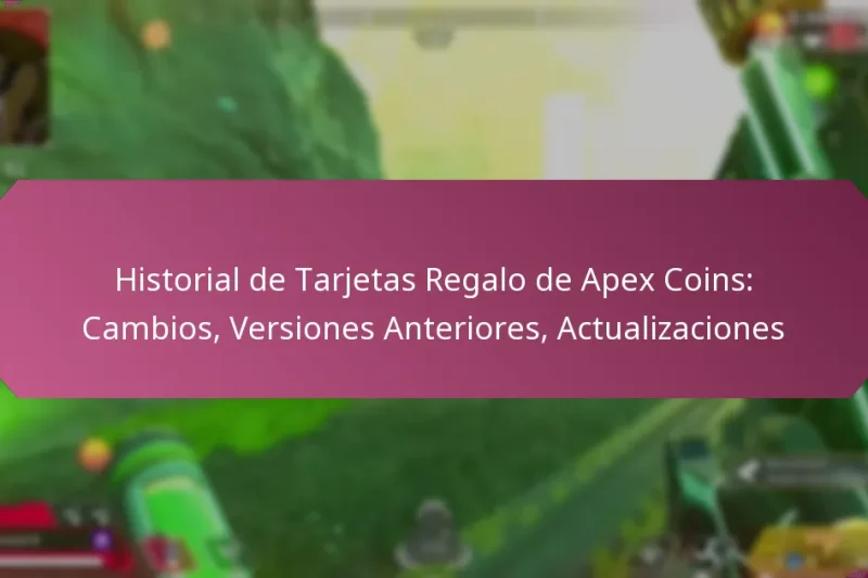 Historial de Tarjetas Regalo de Apex Coins: Cambios, Versiones Anteriores, Actualizaciones
