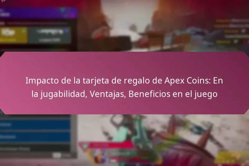 Impacto de la tarjeta de regalo de Apex Coins: En la jugabilidad, Ventajas, Beneficios en el juego