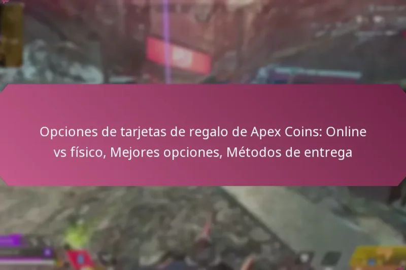 Opciones de tarjetas de regalo de Apex Coins: Online vs físico, Mejores opciones, Métodos de entrega