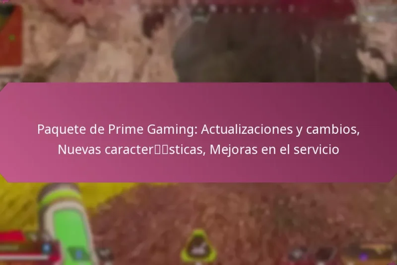Paquete de Prime Gaming: Actualizaciones y cambios, Nuevas características, Mejoras en el servicio