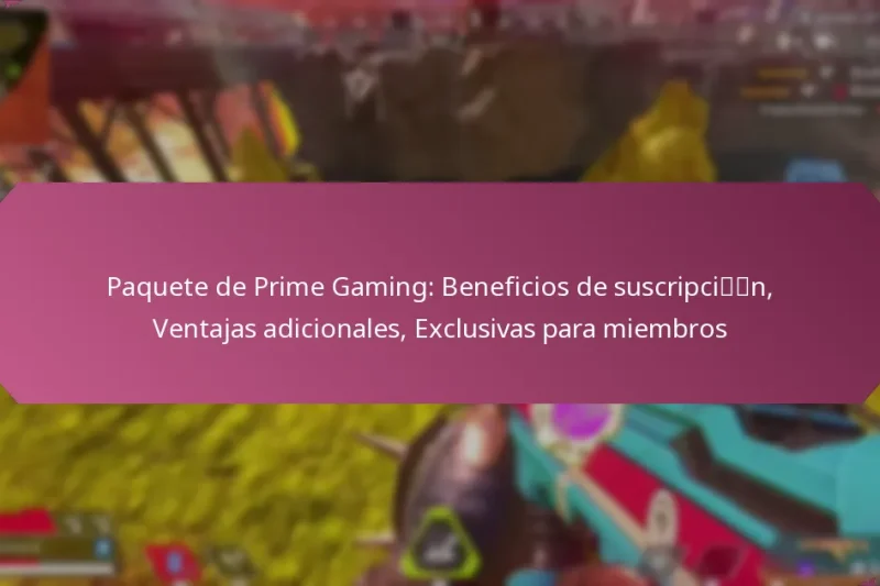 Paquete de Prime Gaming: Beneficios de suscripción, Ventajas adicionales, Exclusivas para miembros