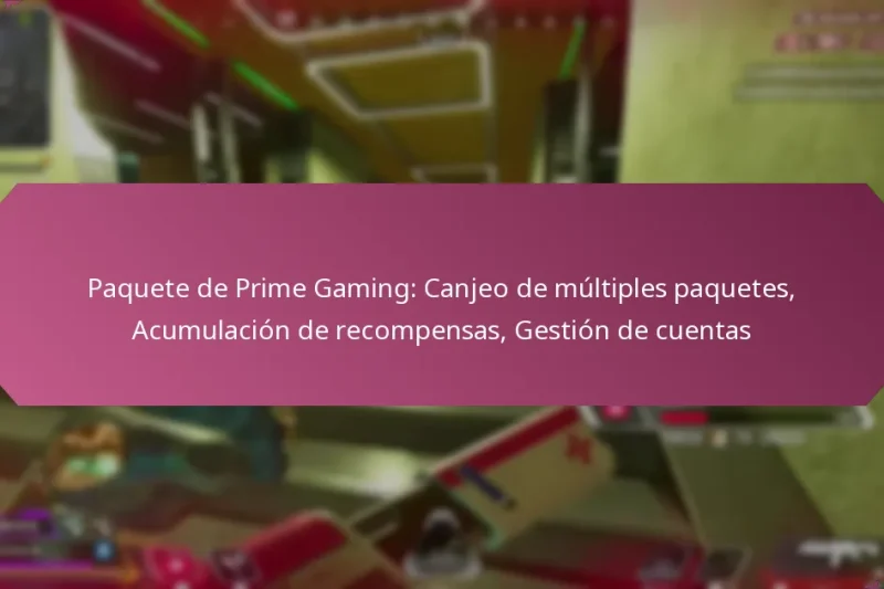 Paquete de Prime Gaming: Canjeo de múltiples paquetes, Acumulación de recompensas, Gestión de cuentas