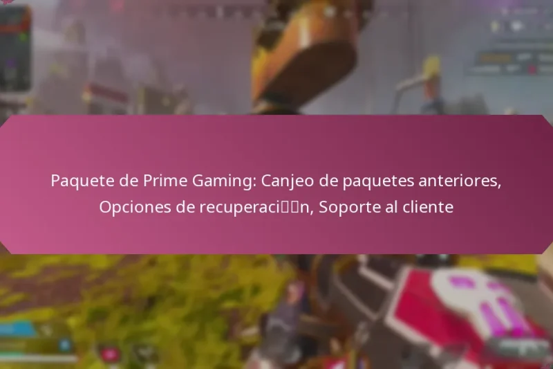 Paquete de Prime Gaming: Canjeo de paquetes anteriores, Opciones de recuperación, Soporte al cliente