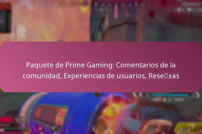 Paquete de Prime Gaming: Comentarios de la comunidad, Experiencias de usuarios, Reseñas