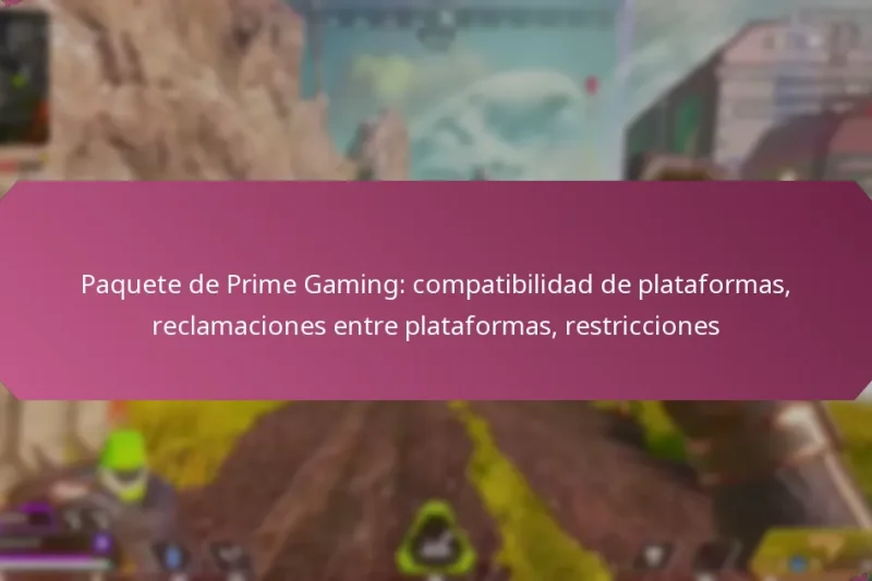 Paquete de Prime Gaming: compatibilidad de plataformas, reclamaciones entre plataformas, restricciones