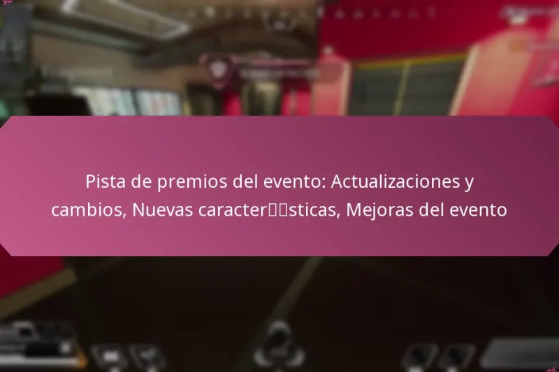 Pista de premios del evento: Actualizaciones y cambios, Nuevas características, Mejoras del evento