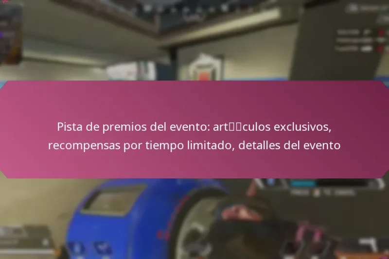 Pista de premios del evento: artículos exclusivos, recompensas por tiempo limitado, detalles del evento