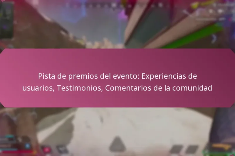 Pista de premios del evento: Experiencias de usuarios, Testimonios, Comentarios de la comunidad