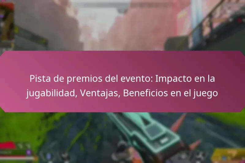 Pista de premios del evento: Impacto en la jugabilidad, Ventajas, Beneficios en el juego