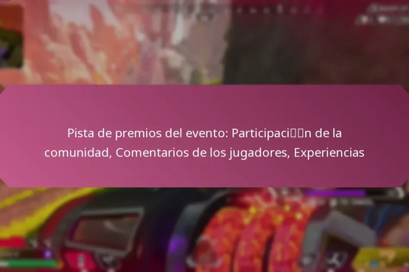 Pista de premios del evento: Participación de la comunidad, Comentarios de los jugadores, Experiencias