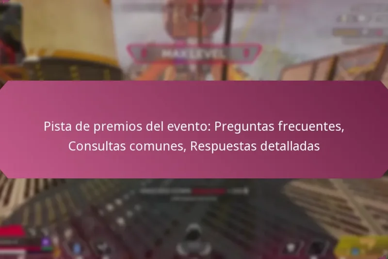 Pista de premios del evento: Preguntas frecuentes, Consultas comunes, Respuestas detalladas