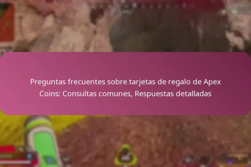 Preguntas frecuentes sobre tarjetas de regalo de Apex Coins: Consultas comunes, Respuestas detalladas