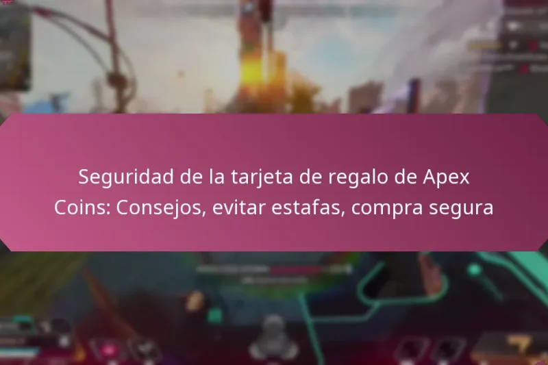 Seguridad de la tarjeta de regalo de Apex Coins: Consejos, evitar estafas, compra segura
