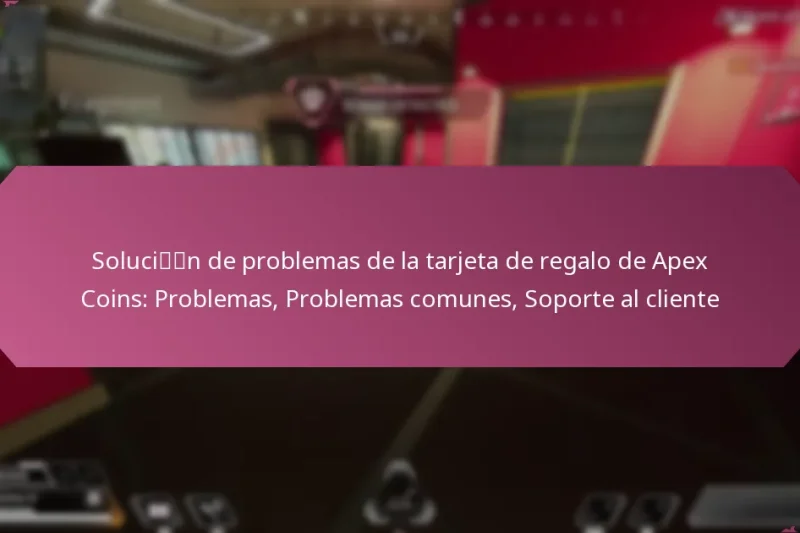 Solución de problemas de la tarjeta de regalo de Apex Coins: Problemas, Problemas comunes, Soporte al cliente