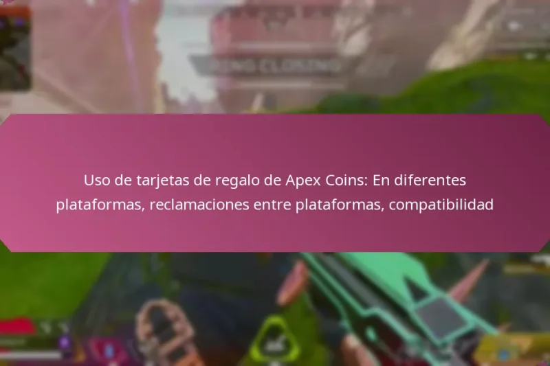 Uso de tarjetas de regalo de Apex Coins: En diferentes plataformas, reclamaciones entre plataformas, compatibilidad