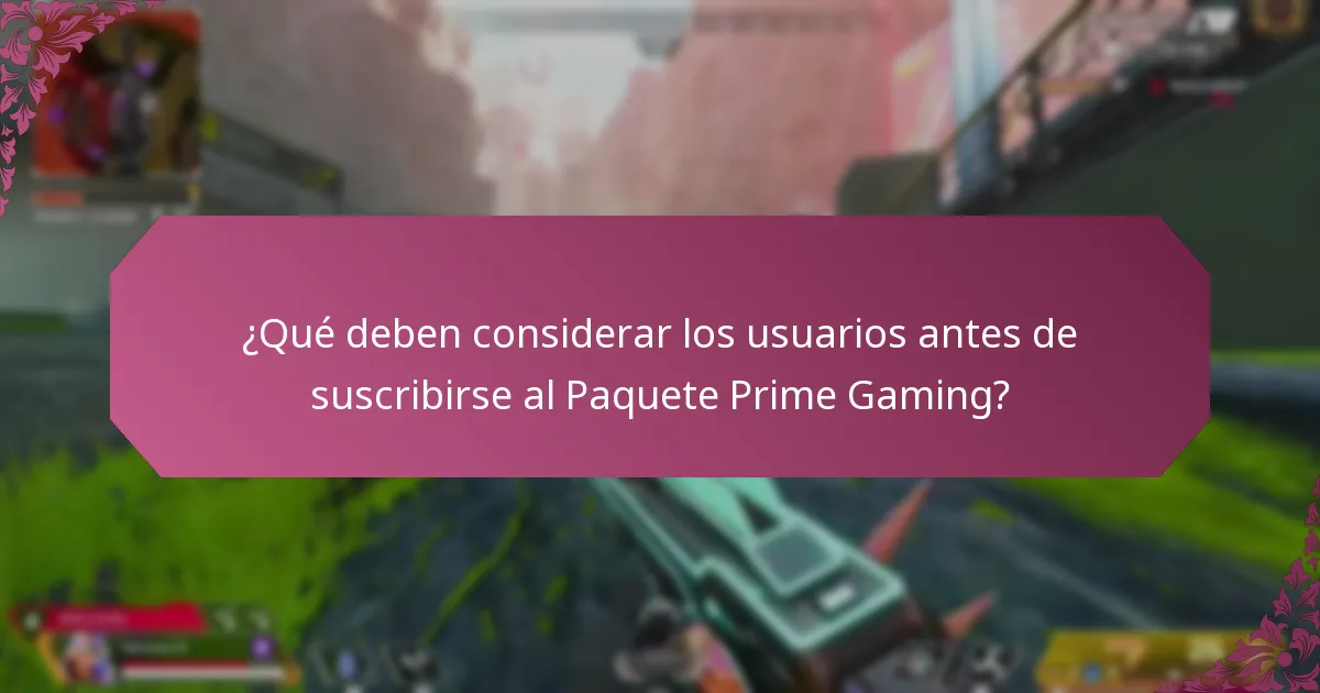 ¿Qué deben considerar los usuarios antes de suscribirse al Paquete Prime Gaming?
